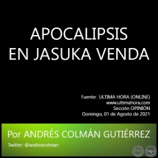 APOCALIPSIS EN JASUKA VENDA - Por ANDRÉS COLMÁN GUTIÉRREZ - Domingo, 01 de Agosto de 2021